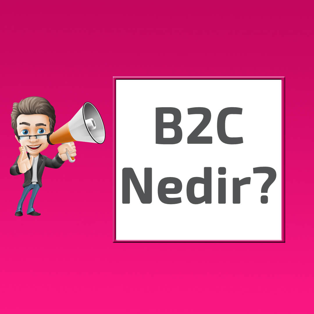 B2C Ticaret Nedir? Nasıl Yapılır?