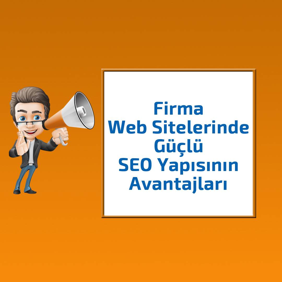 Firma Web Sitelerinde Güçlü SEO Yapısının Avantajları
